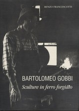 Bartolomeo Gobbi: sculture in ferro forgiato.