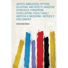 Artisti Abruzzesi : Pittori, Scultori, Architetti, Maes - Italian Language Trade