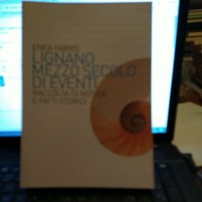 LIGNANO MEZZO SECOLO DI EVENTI RACCOLTA DI NOTIZIE E FATTI STORICI FABRIS FRIULI