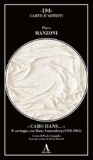 Piero Manzoni, «Caro Hans...» Il carteggio con Hans Sonnenberg - ABSCONDITA