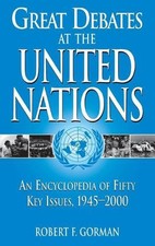 Great Debates at the United Nations: An Encyclopedia of Fifty Key Issues, 1945-2