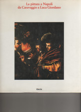 La pittura a Napoli da Caravaggio a Luca Giordano - Electa, 1983