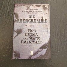 Joe Abercrombie - NON PRIMA CHE SIANO IMPICCATI - Prima edizione Gargoyle 2013