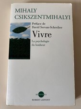 Vivre ; La Psychologie Du Bonheur - Mihaly Csikszentmihalyi/ Robert Laffont 2004