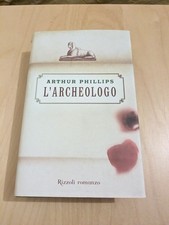 L'ARCHEOLOGO ARTHUR PHILLIPS RIZZOLI LIBRO ROMANZO II EDIZIONE DICEMBRE 2004