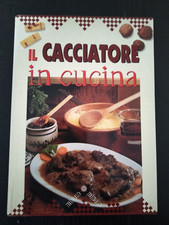 IL CACCIATORE IN CUCINA RICETTARIO SELVAGGINA MONICA DEL SOLDATO RICETTE CACCIA