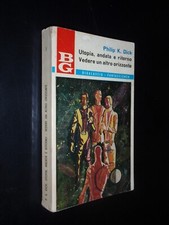 PHILIP K. DICK – UTOPIA ANDATA E RITORNO+VEDERE UN ALTRO ORIZZONTE -BIGALASSIA 2
