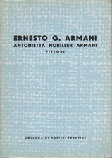 Ernesto G. Armani Antonietta Noriller-Armani: pittori. Collana artisti trentini.