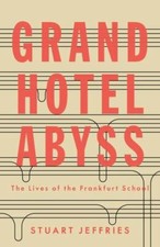 Grand Hotel Abyss: The Lives of the Frankfurt School, Jeffries, Stuart, New Book