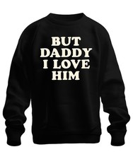 Felpa unisex But Daddy I Love