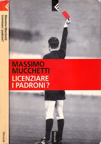 Licenziare padroni - padroni?.,