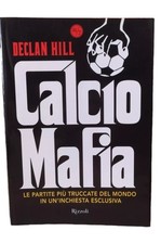 Calcio Mafia Declan Hill Partite Truccate Scommesse Libro Prima Ed Rizzoli 24/7