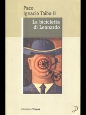 LA BICICLETTA DI LEONARDO PACO IGNACIO TAIBO II TROPEA 2009 BIBLIOTECA.