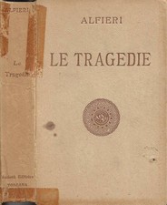 Le Tragedie. . Vittorio Alfieri. S.D.. .
