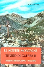 LE  NOSTRE MONTAGNE TEATRO DI GUERRA II. PASSO S. PELLEGRINO - PASUBIO