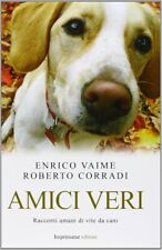 LIBRO AMICI VERI ENRICO VAIME CORRADI RACCONTI VITE DA CANI IMPRIMATUR CANE 2013
