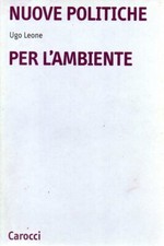 NUOVE POLITICHE PER L'AMBIENTE - Leone - Ambientalismo - Politica - Natura