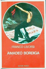 LIVORSI FRANCO - AMEDEO BORDIGA - EDITORI RIUNITI - 1976