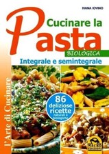 Cucinare la pasta biologica, integrale e semintegrale. - Ivana Iovino -
