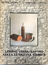 UOMINI TERRA LAVORO NELLA LUNIGIANA STORICA - AA.VV. - REGIONE LIGURIA 1984