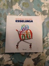 Libro "60 Parole Per Dire Esselunga" Rizzoli Come Nuovo
