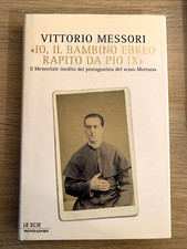 VITTORIO MESSORI - Io il bambino ebreo rapito da Pio IX. il memoriale inedito