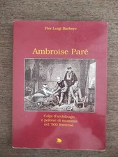 AMBROISE PARE'.COLPI D'ARCHIBUGIO E POLVERE DI MUMMIA NEL '500 FRANCESE