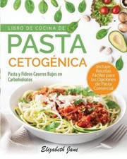 Libro De Cocina De Pasta Cetogénica: Pasta y Fideos Caseros Bajos en