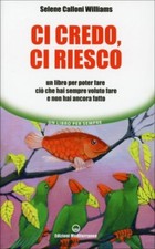 LIBRO CI CREDO, CI RIESCO - SELENE CALLONI WILLIAMS