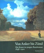 VON ANKER BIS ZUND: DIE KUNST IM JUNGEN BUNDESSTAAT 1848-1900 AA.VV.