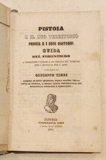 PISTOIA E IL SUO TERRITORIO E PESCIA E I SUOI DINTORNI DI GIUSEPPE TIGRI