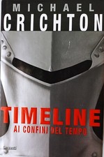 Timeline. Ai confini del tempo - Michael Crichton -Garzanti, prima edizione 2000