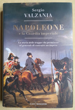 NAPOLEONE E LA GUARDIA IMPERIALE - SERGIO VALZANIA - LE SCIE MONDADORI RILEGATO