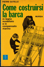 Come costruirsi la barca: in legno modellato e in compensato marino.