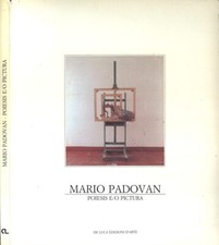 Mario Padovan. Poiesis e - o pictura. Opere 1937 - 1988. Ministero per i Beni Cu