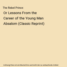 The Rebel Prince: Or Lessons