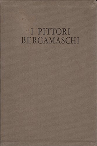Pittori bergamaschi il - bergamaschi.,