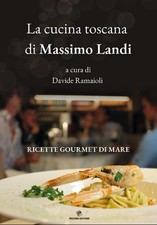 La cucina toscana di Massimo Landi. Ricette gourmet di mare - [Pezzini]