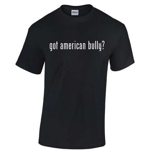 Got american bully shirt - bully?, t-shirt
