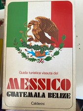 GUIDA TURISTICA VISSUTA DEL MESSICO GUATEMALA BELIZE - CALDERINI - 1987