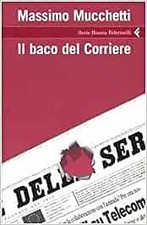Massimo Mucchetti: il baco del Corriere ed.Feltrinelli A11