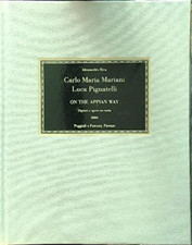 Catalogo della Mostr - Carlo Maria Mariani, Luca Pignatelli. On the Appian Way. 