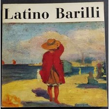 Latino Barilli - Mostra Retrospettiva Centenario della Nascita - Ed. Pratiche - 