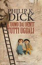 Dick Philip K L'UOMO DAI DENTI TUTTI UGUALI 2016