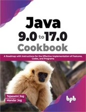 Java 9.0 to 17.0 Cookbook: A