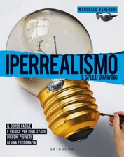 Iperrealismo E Speed Drawing. Il Corso Facile E Veloce Per Realizzare Disegni