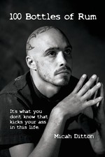 100 Bottles of Rum: It's What You Don't Know That Kicks Your Ass in This Life by