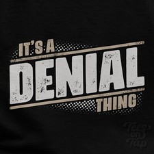 T-SHIRT IT'S A DENIAL THING