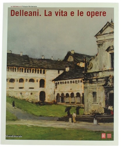 Delleani vita le - e, opere
