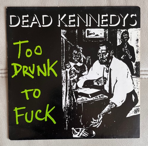 Dead kennedys too drunk - dead,